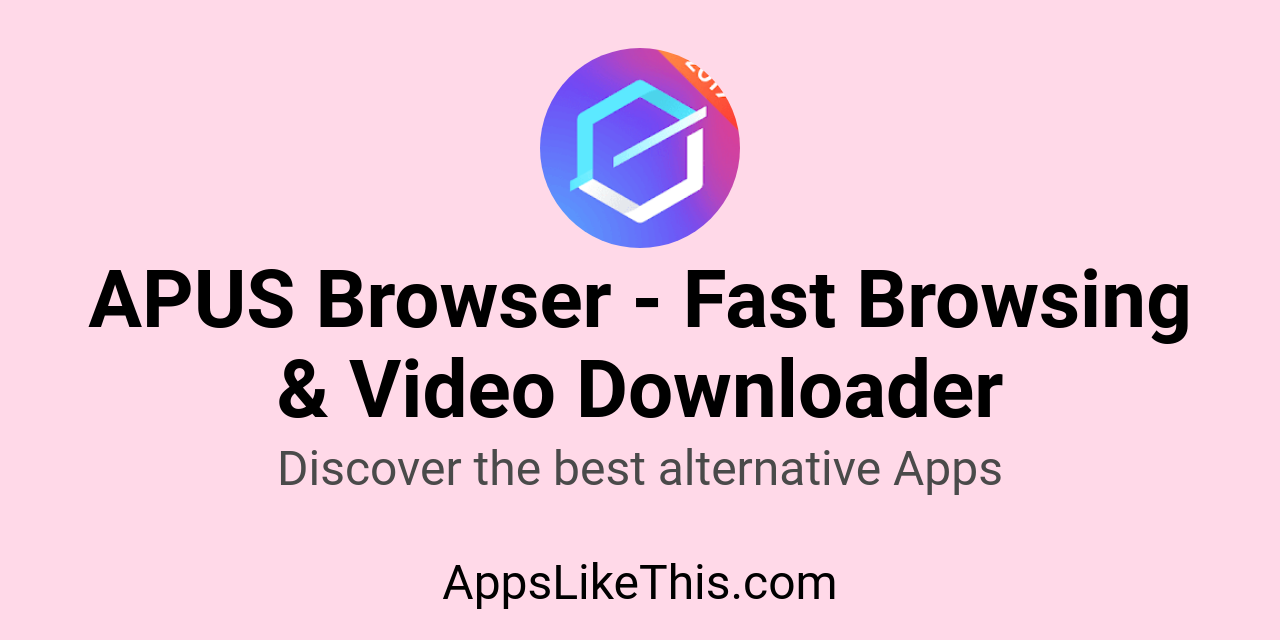 Apps like APUS Browser - Fast Browsing &amp; Video Downloader - Apps Like This!