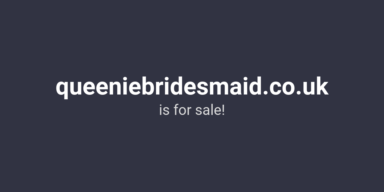 queeniebridesmaid.co.uk is for sale!